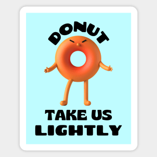 Donut take us lightly | Cute Donut Pun Magnet